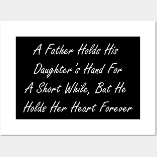 A father holds his daughter’s hand for a short while, but he holds her heart forever Posters and Art